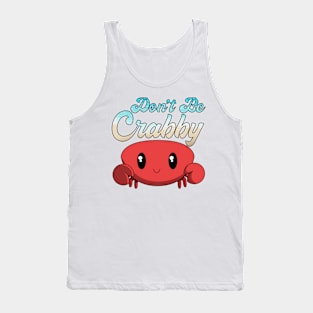 Don't Be Crabby Tank Top